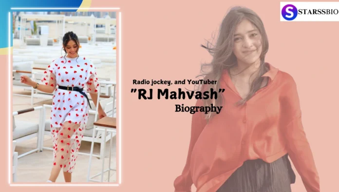 Rj Mahvash Biography, Age, Height, Family, Career, and Net Worth