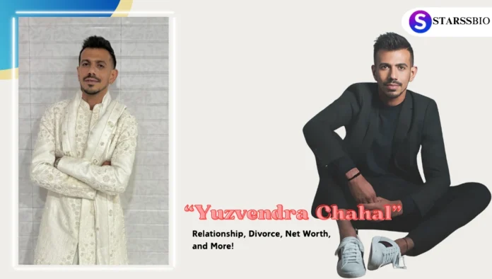 Yuzvendra Chahal Relationship, Divorce, Net Worth, and More!
